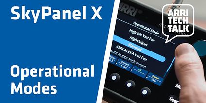 ARRI Tech Talk: SkyPanel X - Operational Modes (Thumbnail)
